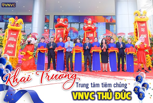 KHAI TRƯƠNG VNVC THỦ ĐỨC – TRUNG TÂM TIÊM CHỦNG CAO CẤP THỨ 6 TẠI TP.HCM