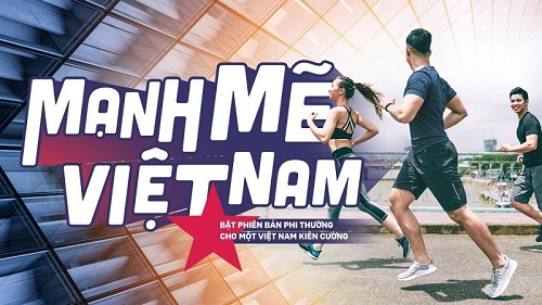 ‘MẠNH MẼ VIỆT NAM’: “Bật phiên bản phi thường cho một Việt Nam kiên cường”