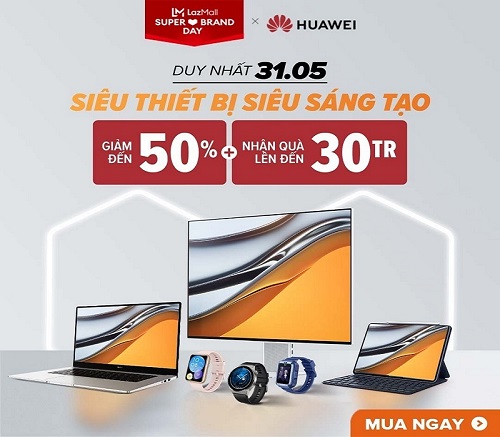 HUAWEI GIẢM MẠNH ĐẾN 50%, TẶNG QUÀ ĐẾN 30 TRIỆU ĐỒNG TRONG NGÀY SALE THƯƠNG HIỆU TRÊN LAZADA