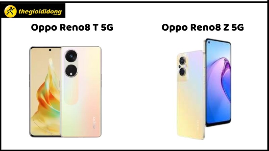 Ngân sách 10 triệu nên chọn Oppo Reno8 T 5G hay Oppo Reno8 Z 5G?